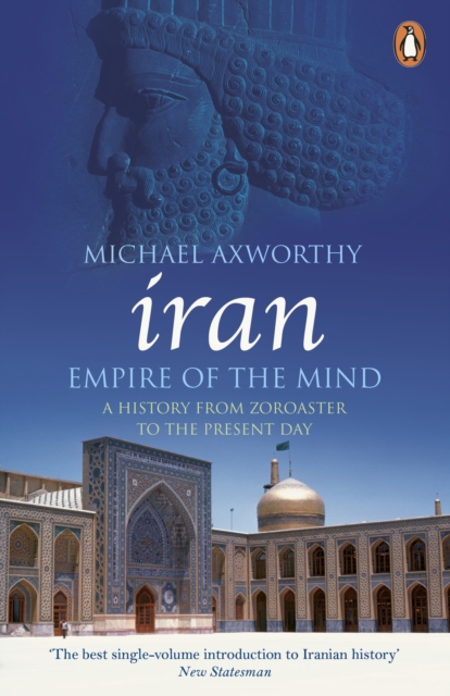 Iran: Empire of the Mind : A History from Zoroaster to the Present Day, Paperback / softback Book
