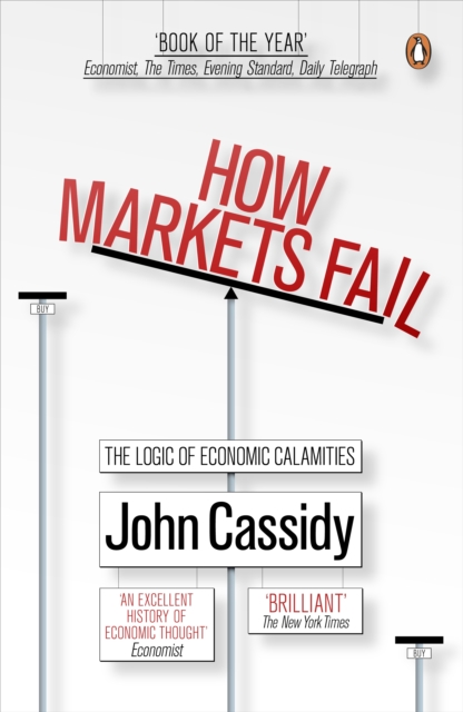 How Markets Fail : The Logic of Economic Calamities, Paperback / softback Book