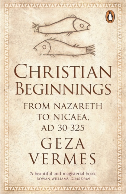 Christian Beginnings : From Nazareth to Nicaea, AD 30-325, Paperback / softback Book