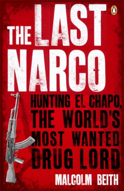 The Last Narco : Hunting El Chapo, The World's Most-Wanted Drug Lord, Paperback / softback Book