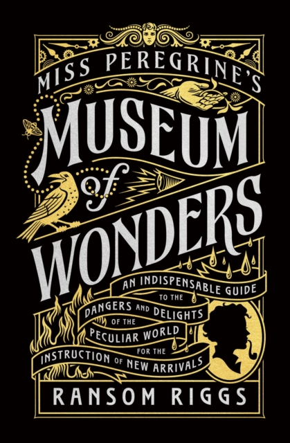 Miss Peregrine's Museum of Wonders : An Indispensable Guide to the Dangers and Delights of the Peculiar World for the Instruction of New Arrivals, EPUB eBook