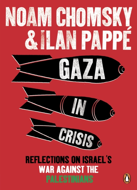 Gaza in Crisis : Reflections on Israel's War Against the Palestinians, Paperback / softback Book