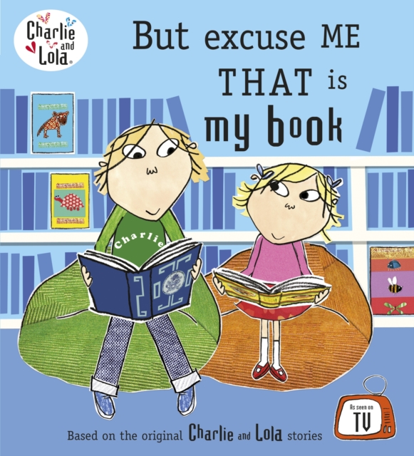 Charlie and Lola: But Excuse Me That is My Book, Paperback / softback Book