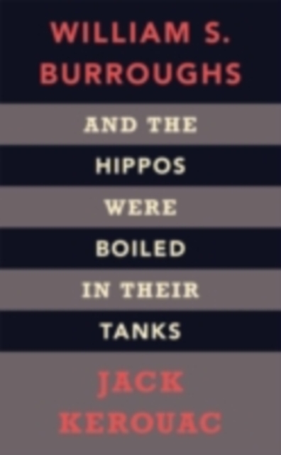 And the Hippos Were Boiled in Their Tanks : The Inspiration for Kill Your Darlings, EPUB eBook