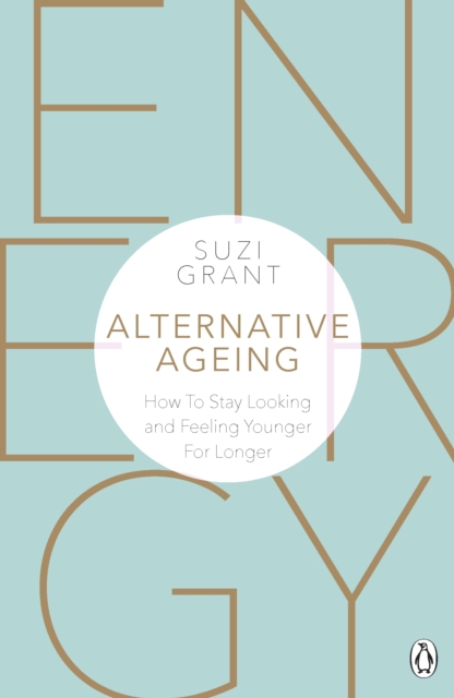 Alternative Ageing : How To Stay Looking and Feeling Younger For Longer, EPUB eBook