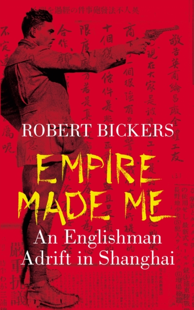 Empire Made Me : An Englishman Adrift in Shanghai, EPUB eBook