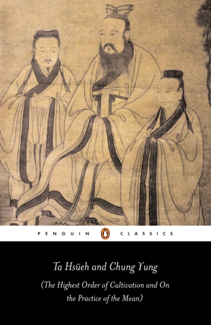 Ta Hs eh and Chung Yung : The Highest Order of Cultivation and On the Practice of the Mean, EPUB eBook