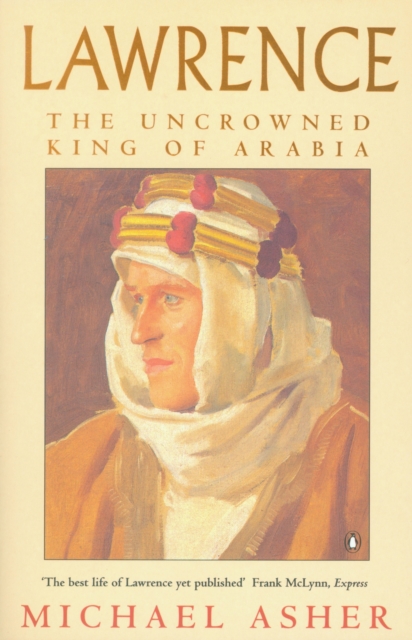 Lawrence : The Uncrowned King of Arabia, EPUB eBook