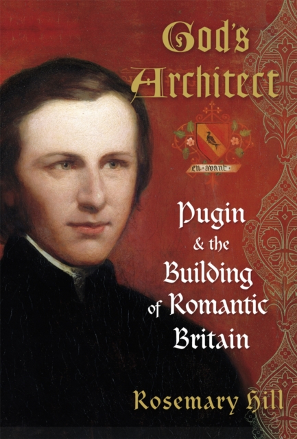 God's Architect : Pugin and the Building of Romantic Britain, EPUB eBook