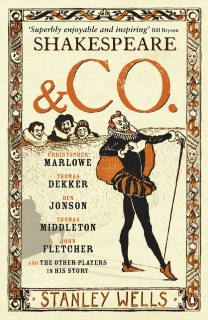 Shakespeare and Co. : Christopher Marlowe, Thomas Dekker, Ben Jonson, Thomas Middleton, John Fletcher and the Other Players in His Story, EPUB eBook