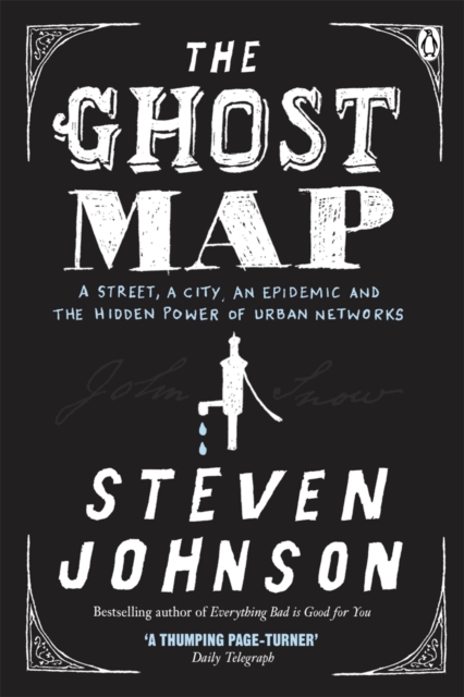 The Ghost Map : A Street, an Epidemic and the Hidden Power of Urban Networks., EPUB eBook