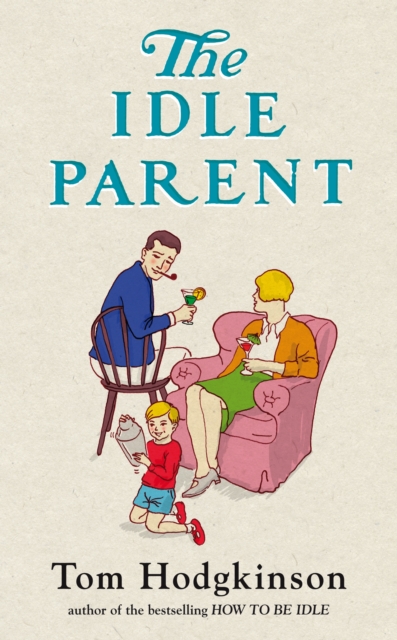 The Idle Parent : Why Less Means More When Raising Kids, EPUB eBook