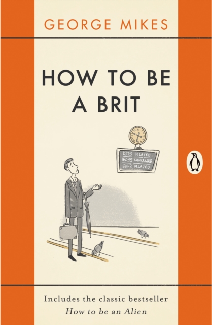 How to be a Brit : The hilariously accurate, witty and indispensable manual for everyone longing to attain True Britishness, EPUB eBook
