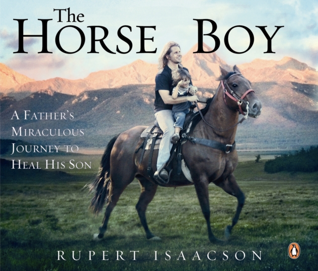 The Horse Boy : A Father's Miraculous Journey to Heal His Son, eAudiobook MP3 eaudioBook