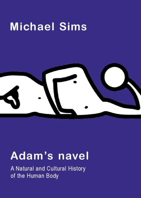 Adam's Navel : A Natural and Cultural History of the Human Body, EPUB eBook