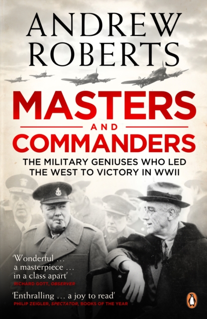 Masters and Commanders : The Military Geniuses Who Led The West To Victory In World War II, EPUB eBook