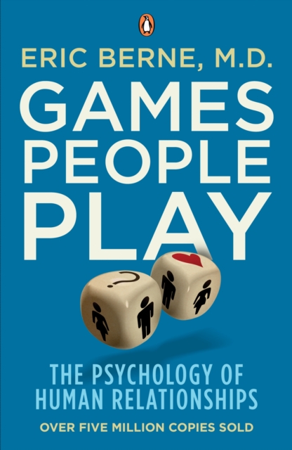 Games People Play : The Psychology of Human Relationships, EPUB eBook