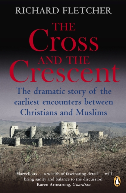 The Cross and the Crescent : The Dramatic Story of the Earliest Encounters Between Christians and Muslims, EPUB eBook