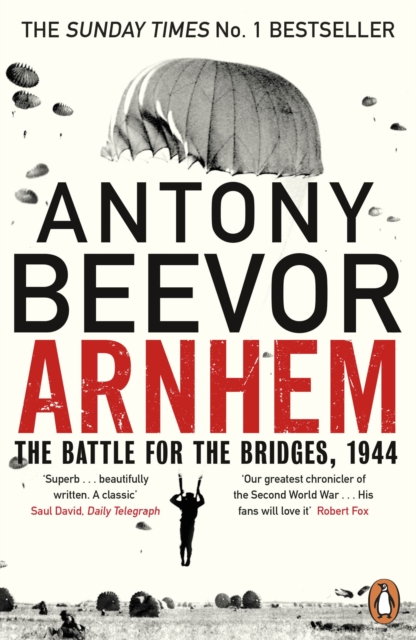 Arnhem : The Battle for the Bridges, 1944: The Sunday Times No 1 Bestseller, EPUB eBook