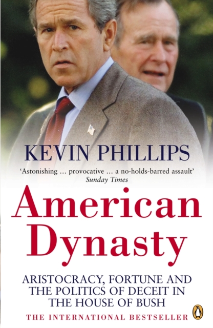 American Dynasty : Aristocracy, Fortune and the Politics of Deceit in the House of Bush, EPUB eBook