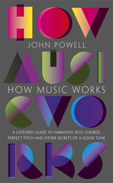 How Music Works : A listener's guide to harmony, keys, broken chords, perfect pitch and the secrets of a good tune, EPUB eBook