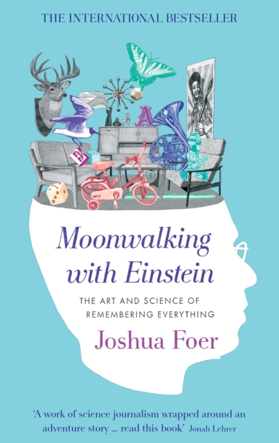 Moonwalking with Einstein : The Art and Science of Remembering Everything, EPUB eBook