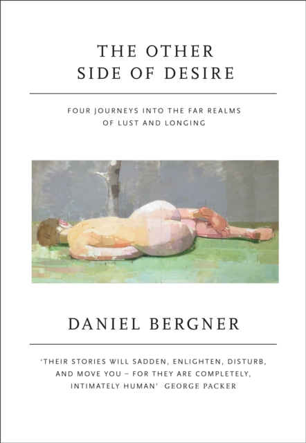 The Other Side of Desire : Four Journeys into the Far Realms of Lust and Longing, EPUB eBook