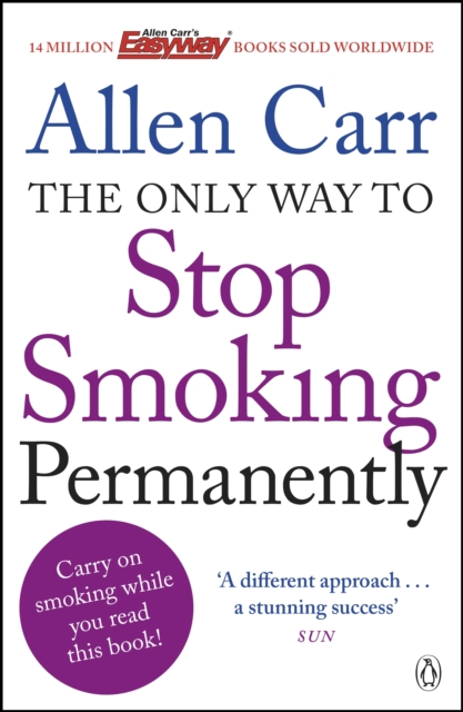 The Only Way to Stop Smoking Permanently : Quit cigarettes for good with this groundbreaking method, EPUB eBook