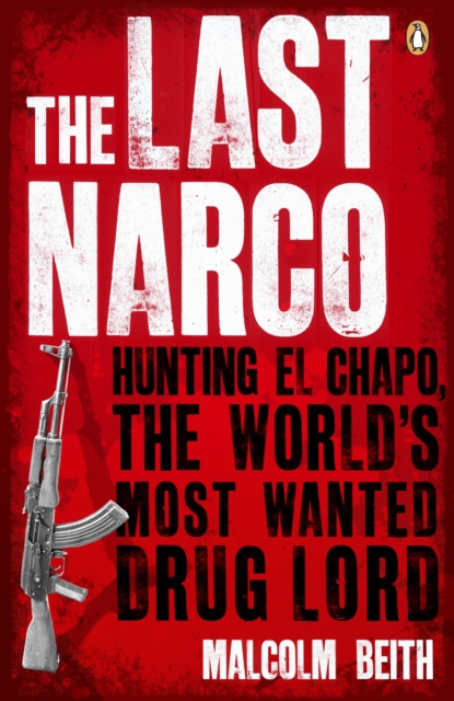 The Last Narco : Hunting El Chapo, The World's Most-Wanted Drug Lord, EPUB eBook