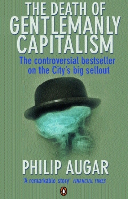 The Death of Gentlemanly Capitalism : The Rise And Fall of London's Investment Banks, EPUB eBook