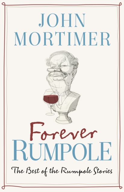 Forever Rumpole : The Best of the Rumpole Stories, EPUB eBook