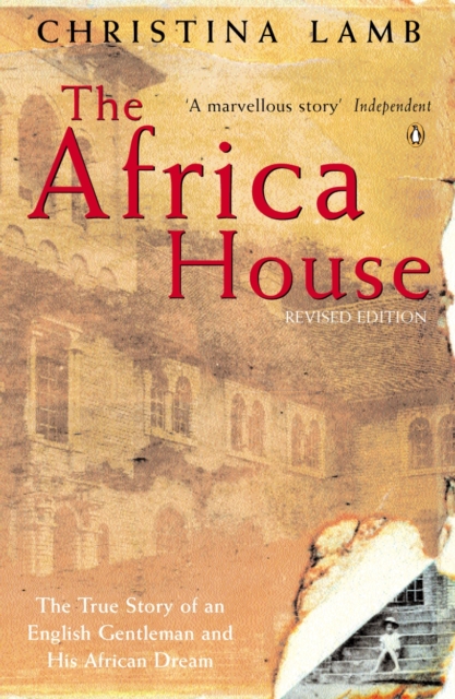 The Africa House : The True Story of an English Gentleman and His African Dream, EPUB eBook
