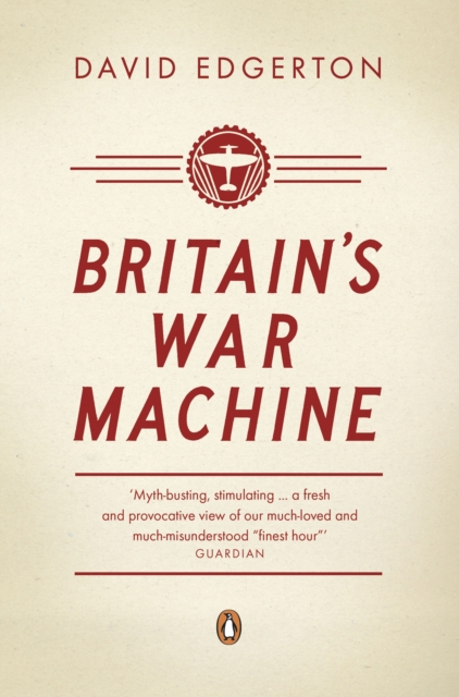 Britain's War Machine : Weapons, Resources and Experts in the Second World War, EPUB eBook
