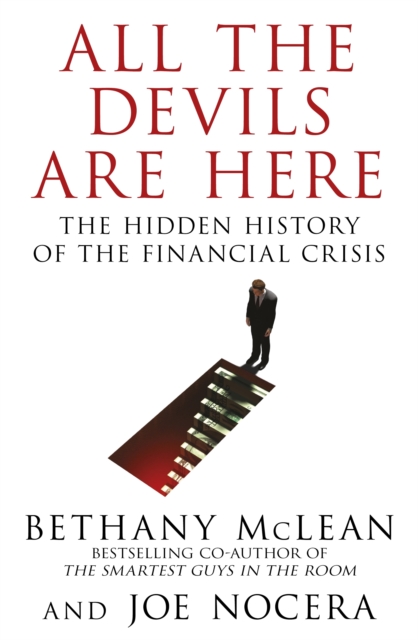 All The Devils Are Here : Unmasking the Men Who Bankrupted the World, EPUB eBook