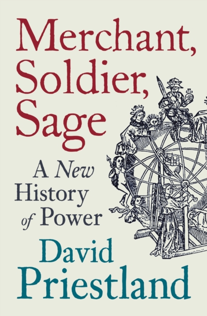 Merchant, Soldier, Sage : A New History of Power, EPUB eBook