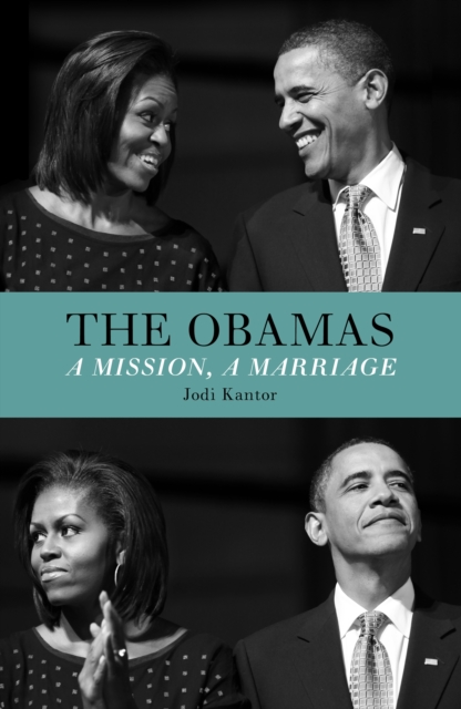 The Obamas : A Mission, A Marriage, EPUB eBook
