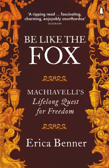 Be Like the Fox : Machiavelli's Lifelong Quest for Freedom, Paperback / softback Book
