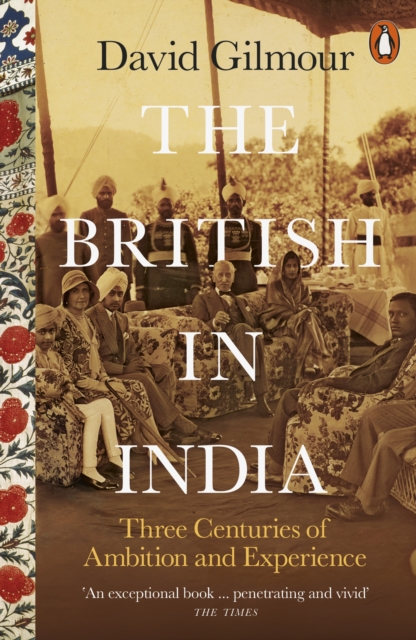 The British in India : Three Centuries of Ambition and Experience, Paperback / softback Book
