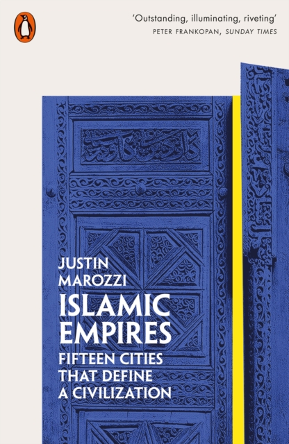 Islamic Empires : Fifteen Cities that Define a Civilization, Paperback / softback Book