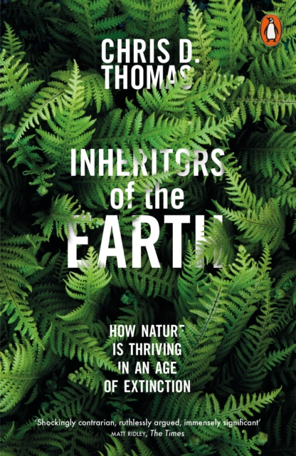 Inheritors of the Earth : How Nature Is Thriving in an Age of Extinction, Paperback / softback Book