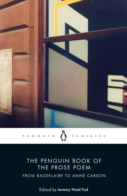 The Penguin Book of the Prose Poem : From Baudelaire to Anne Carson, Paperback / softback Book