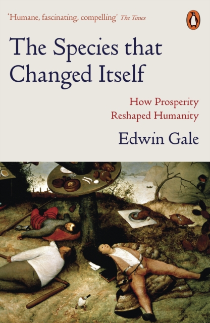 The Species that Changed Itself : How Prosperity Reshaped Humanity, Paperback / softback Book