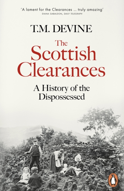 The Scottish Clearances : A History of the Dispossessed, 1600-1900, Paperback / softback Book