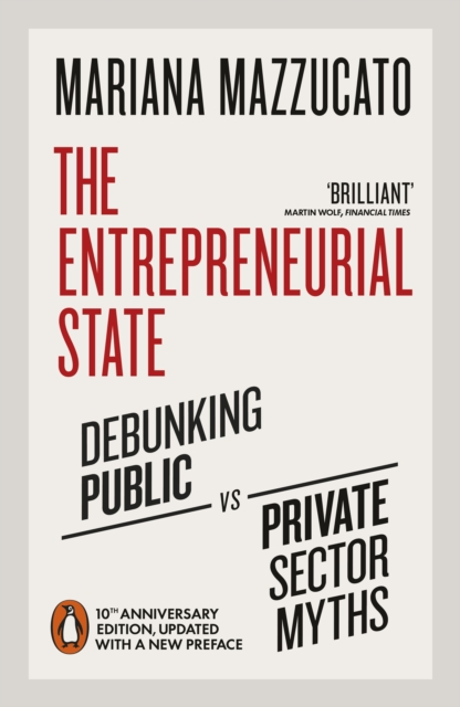 The Entrepreneurial State : Debunking Public vs. Private Sector Myths, Paperback / softback Book