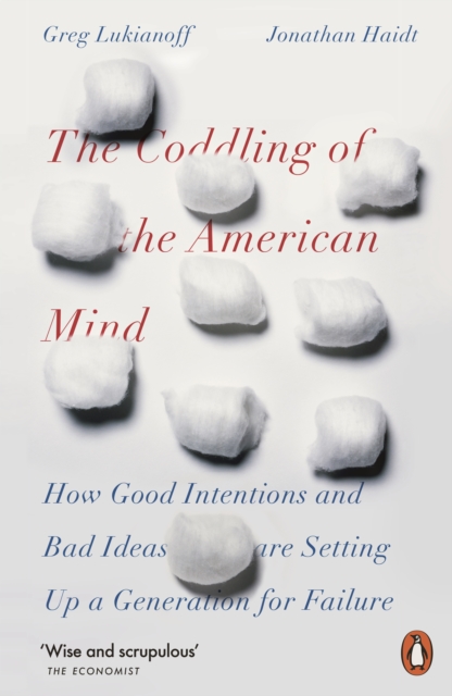 The Coddling of the American Mind : How Good Intentions and Bad Ideas Are Setting Up a Generation for Failure, Paperback / softback Book