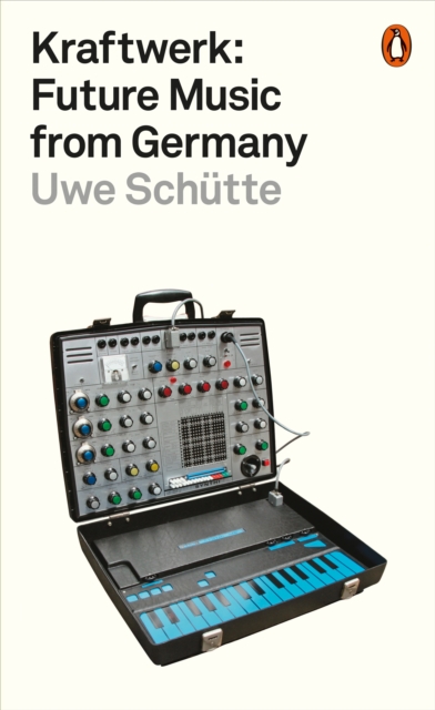Kraftwerk : Future Music from Germany, Paperback / softback Book