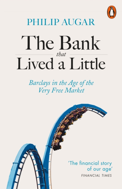 The Bank That Lived a Little : Barclays in the Age of the Very Free Market, Paperback / softback Book