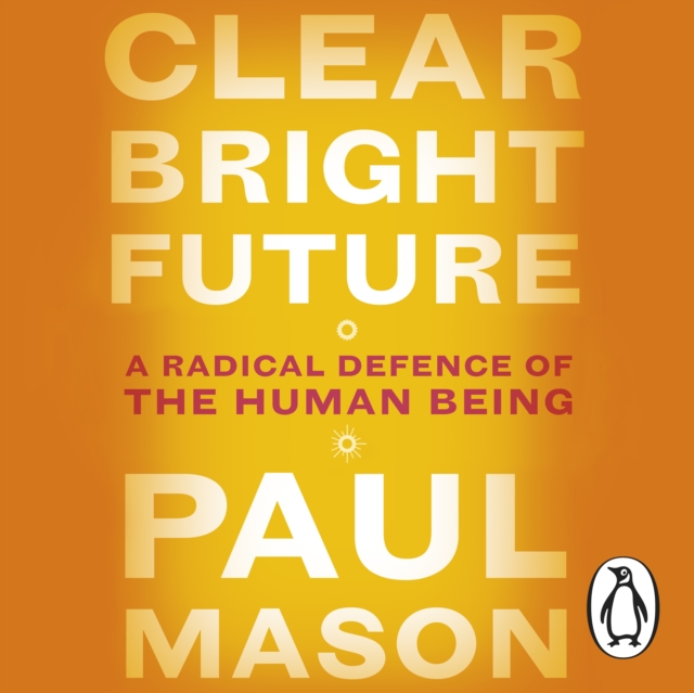 Clear Bright Future : A Radical Defence of the Human Being, eAudiobook MP3 eaudioBook