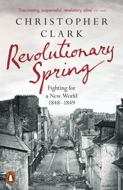 Revolutionary Spring : Fighting for a New World 1848-1849, Paperback / softback Book