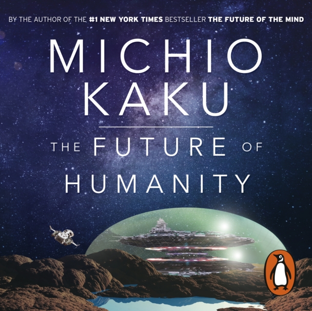 The Future of Humanity : Terraforming Mars, Interstellar Travel, Immortality, and Our Destiny Beyond, eAudiobook MP3 eaudioBook